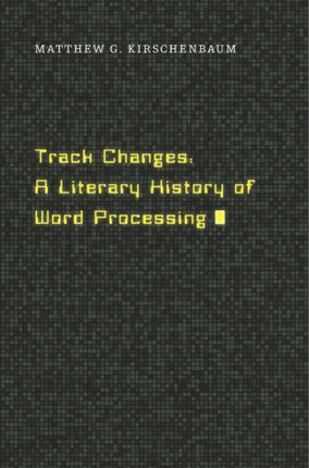 Track Changes: A Literary History of Word Processing