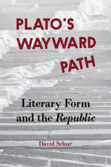 Plato’s Wayward Path: Literary Form and the Republic