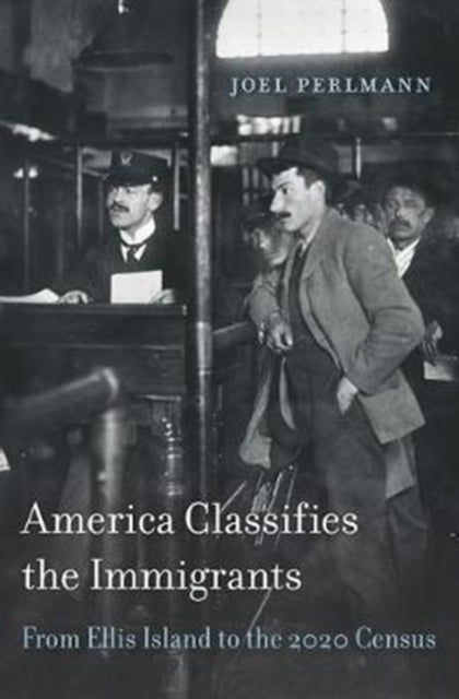 America Classifies the Immigrants: From Ellis Island to the 2020 Census