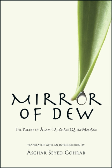 Mirror of Dew: The Poetry of Ālam-tāj Zhāle Qā’em-Maqāmi