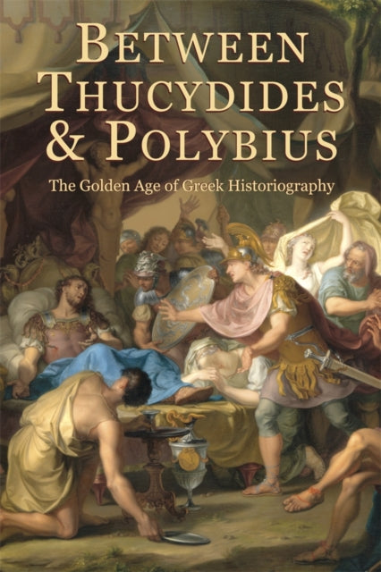 Between Thucydides and Polybius: The Golden Age of Greek Historiography