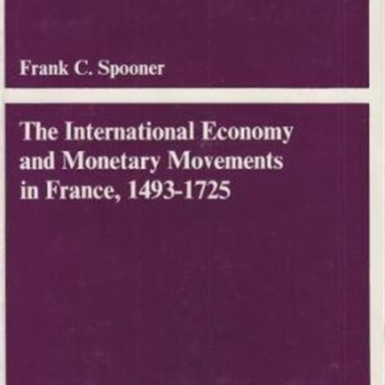 The International Economy and Monetary Movements in France, 1493–1725