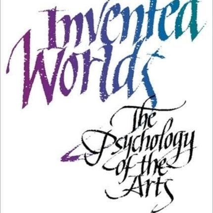 Invented Worlds: The Psychology of the Arts