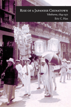 Rise of a Japanese Chinatown: Yokohama, 1894–1972