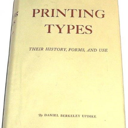 Printing Types: Their History, Forms, and Use; A Study in Survivals: Volume 2