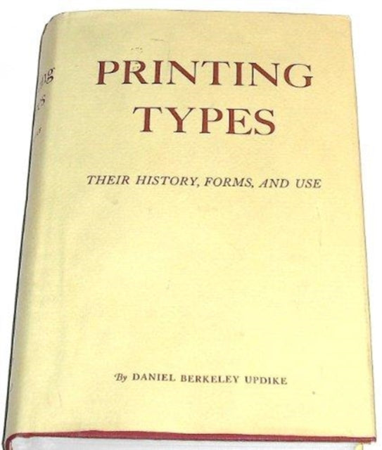 Printing Types: Their History, Forms, and Use; A Study in Survivals: Volume 2