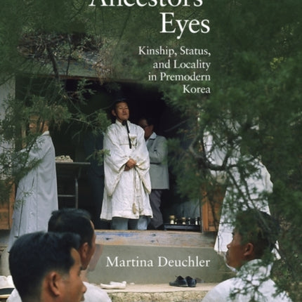 Under the Ancestors' Eyes: Kinship, Status, and Locality in Premodern Korea