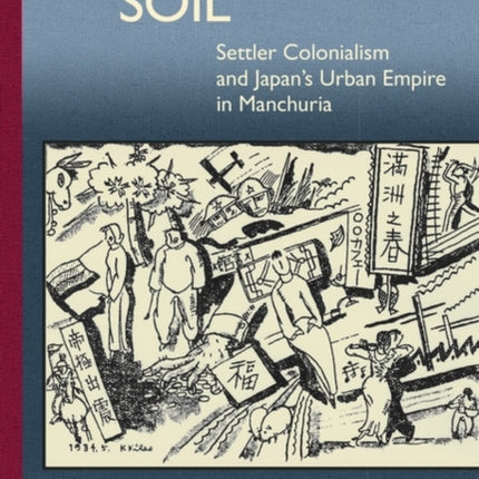 Significant Soil: Settler Colonialism and Japan’s Urban Empire in Manchuria