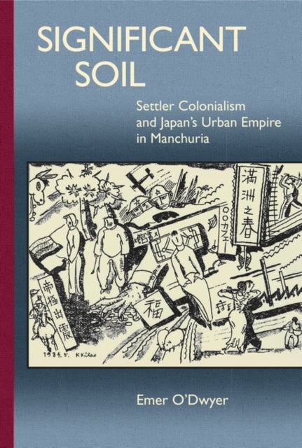 Significant Soil: Settler Colonialism and Japan’s Urban Empire in Manchuria