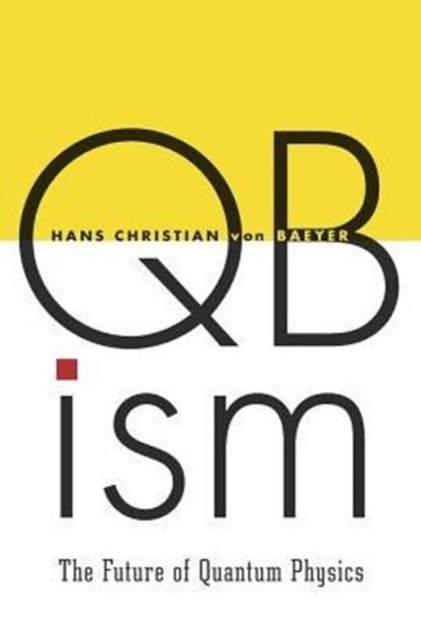 Qbism The Future of Quantum Physics