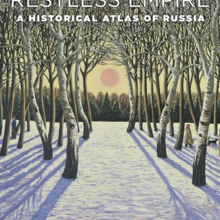 Restless Empire: A Historical Atlas of Russia