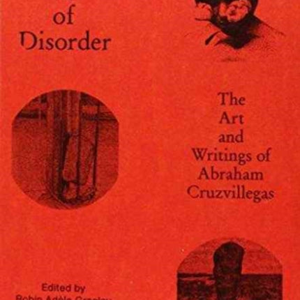 The Logic of Disorder: The Art and Writing of Abraham Cruzvillegas