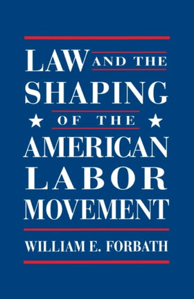 Law and the Shaping of the American Labor