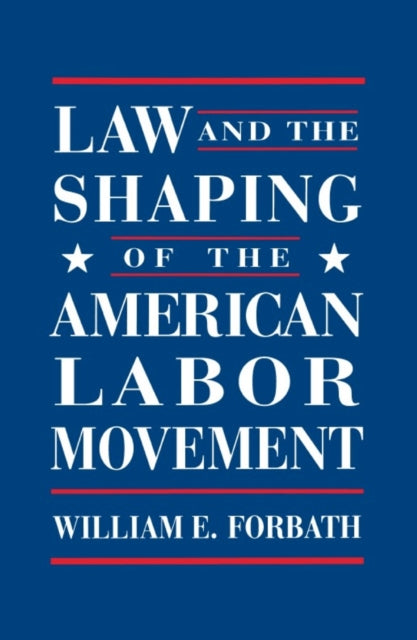 Law and the Shaping of the American Labor