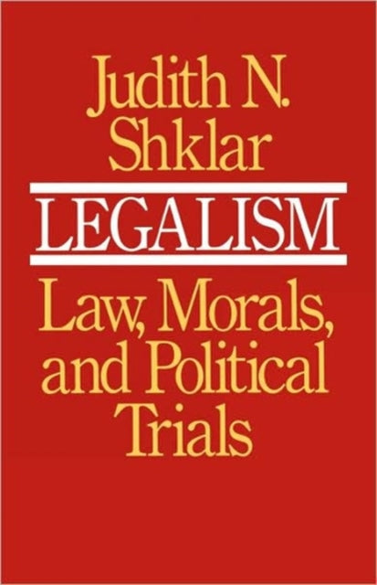 Legalism: Law, Morals, and Political Trials