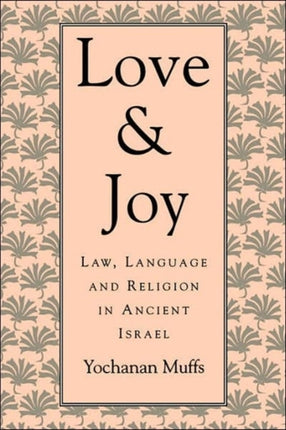 Love and Joy Law Language and Religion in Ancient Israel Jewish Theological Seminary of America S