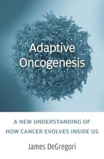 Adaptive Oncogenesis: A New Understanding of How Cancer Evolves inside Us