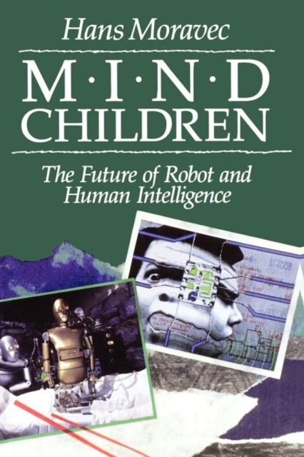 Mind Children: The Future of Robot and Human Intelligence