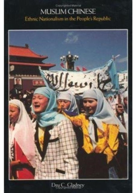 Muslim Chinese: Ethnic Nationalism in the People’s Republic, Second Edition