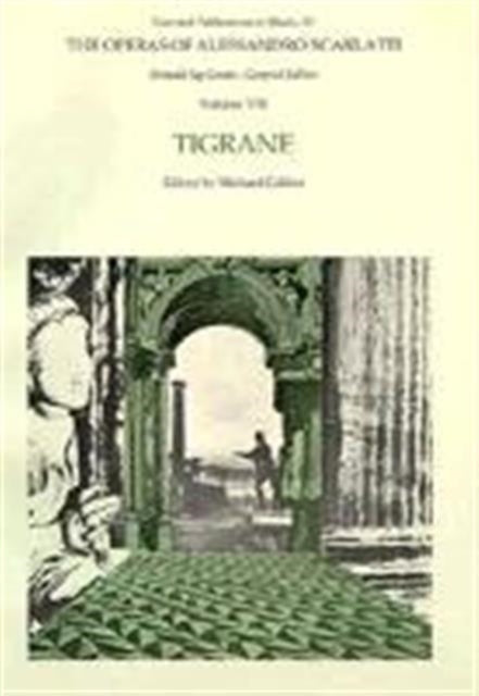 The Operas of Alessandro Scarlatti: Volume VIII: Tigrane