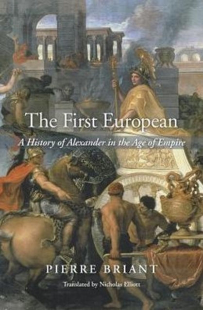 The First European: A History of Alexander in the Age of Empire