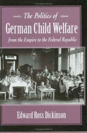 The Politics of German Child Welfare from the Empire to the Federal Republic