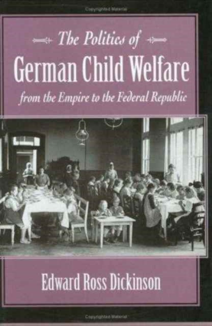 The Politics of German Child Welfare from the Empire to the Federal Republic