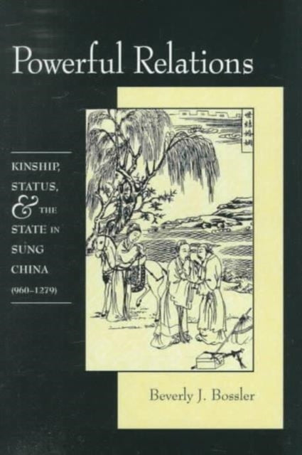 Powerful Relations: Kinship, Status, and the State in Sung China (960–1279)