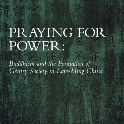 Praying for Power: Buddhism and the Formation of Gentry Society in Late-Ming China