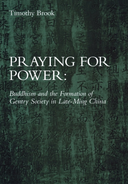 Praying for Power: Buddhism and the Formation of Gentry Society in Late-Ming China