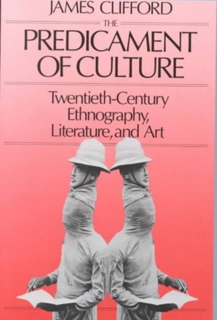 The Predicament of Culture: Twentieth-Century Ethnography, Literature, and Art