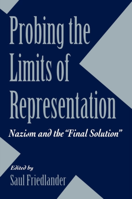 Probing the Limits of Representation: Nazism and the “Final Solution”