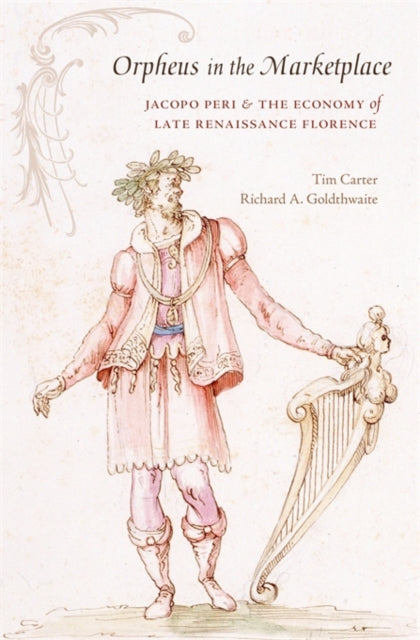 Orpheus in the Marketplace: Jacopo Peri and the Economy of Late Renaissance Florence