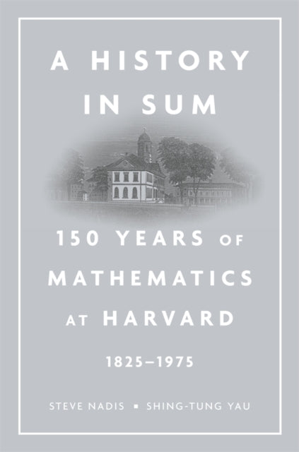 A History in Sum: 150 Years of Mathematics at Harvard (1825–1975)