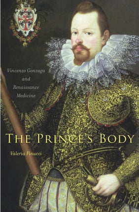 The Prince’s Body: Vincenzo Gonzaga and Renaissance Medicine