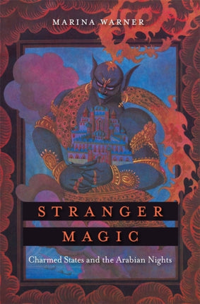 Stranger Magic  Charmed States and the Arabian Nights