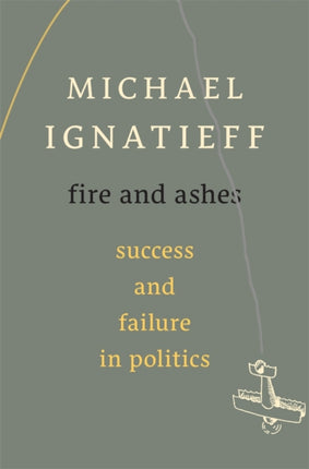 Fire and Ashes  Success and Failure in Politics
