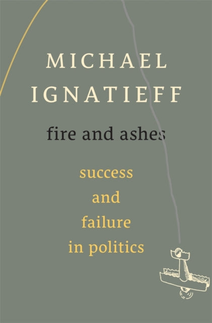 Fire and Ashes  Success and Failure in Politics