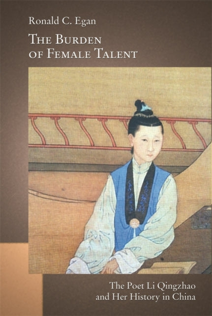 The Burden of Female Talent  The Poet Li Qingzhao and Her History in China