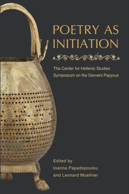 Poetry as Initiation: The Center for Hellenic Studies Symposium on the Derveni Papyrus