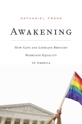 Awakening How Gays and Lesbians Brought Marriage