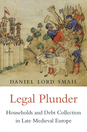 Legal Plunder: Households and Debt Collection in Late Medieval Europe