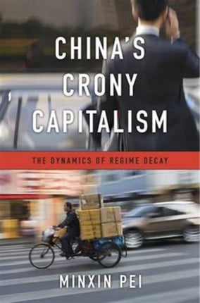 China’s Crony Capitalism: The Dynamics of Regime Decay