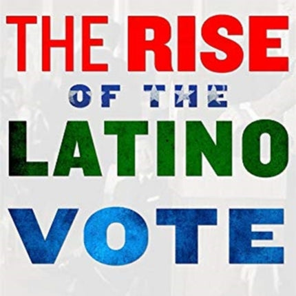 The Rise of the Latino Vote: A History