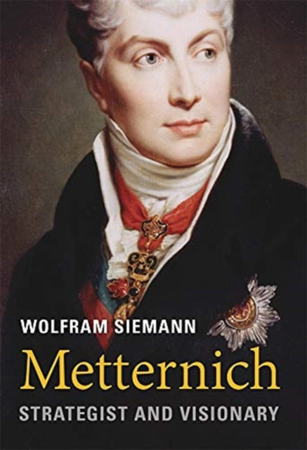 Metternich  Strategist and Visionary