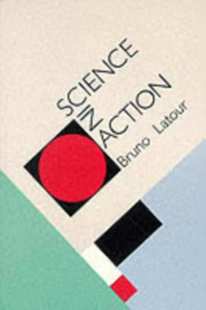 Science in Action: How to Follow Scientists and Engineers through Society