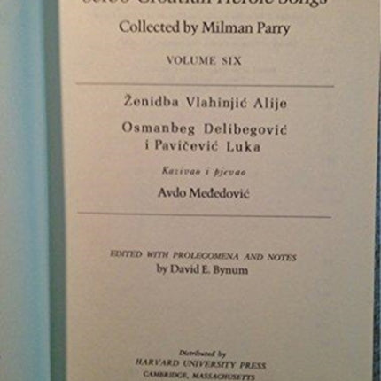 Serbocroatian Heroic Songs: Volume 6: Bijelo Polje: Three Texts from Avdo Međedović: Ženidba Vlahinjić Alije, Osmanbeg Delibegović i Pavičević Luka