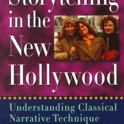 Storytelling in the New Hollywood: Understanding Classical Narrative Technique