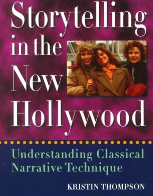 Storytelling in the New Hollywood: Understanding Classical Narrative Technique