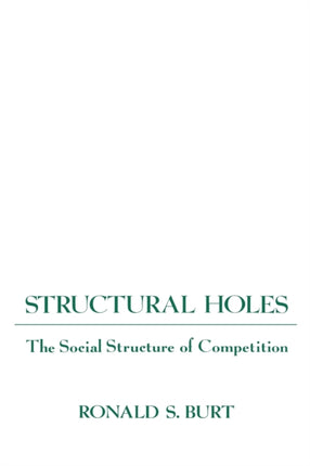 Structural Holes: The Social Structure of Competition